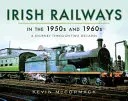 Căile ferate irlandeze în anii 1950 și 1960: O călătorie prin două decenii - Irish Railways in the 1950s and 1960s: A Journey Through Two Decades