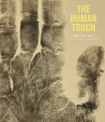 Atingerea umană: Să faci artă, să lași urme - The Human Touch: Making Art, Leaving Traces