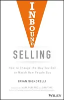 Inbound Selling: Cum să schimbați modul în care vindeți pentru a vă potrivi cu modul în care oamenii cumpără - Inbound Selling: How to Change the Way You Sell to Match How People Buy