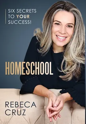 Școala acasă: Șase secrete pentru succesul tău! - Homeschool: Six Secrets to Your Success!