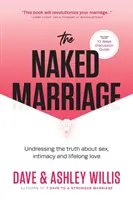 Căsătoria goală: Dezbrăcarea adevărului despre sex, intimitate și iubire pe viață - The Naked Marriage: Undressing the Truth About Sex, Intimacy and Lifelong Love