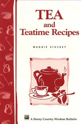 Tea and Teatime Recipes (Rețete pentru ceai și ora ceaiului): Buletinul Storey's Country Wisdom A-174 - Tea and Teatime Recipes: Storey's Country Wisdom Bulletin A-174
