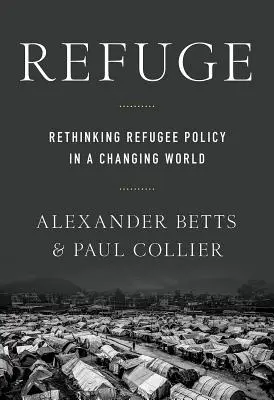 Refugiul: Rethinking Refugee Policy in a Changing World (Regândirea politicii privind refugiații într-o lume în schimbare) - Refuge: Rethinking Refugee Policy in a Changing World