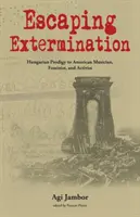 Scăpând de exterminare: Hungarian Prodigy to American Musician, Feminist, and Activist - Escaping Extermination: Hungarian Prodigy to American Musician, Feminist, and Activist