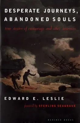 Călătorii disperate, suflete abandonate: Povești adevărate ale naufragiaților și ale altor supraviețuitori - Desperate Journeys, Abandoned Souls: True Stories of Castaways and Other Survivors