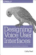Proiectarea interfețelor vocale pentru utilizatori: Principii ale experiențelor conversaționale - Designing Voice User Interfaces: Principles of Conversational Experiences
