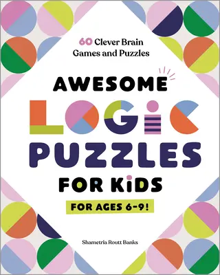 Puzzle-uri logice grozave pentru copii: 60 de jocuri și puzzle-uri inteligente pentru creier - Awesome Logic Puzzles for Kids: 60 Clever Brain Games and Puzzles