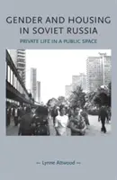Genul și locuința în Rusia sovietică: Viața privată într-un spațiu public - Gender and Housing in Soviet Russia: Private Life in a Public Space