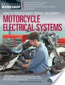 Cum să depanăm, să reparăm și să modificăm sistemele electrice ale motocicletelor - How to Troubleshoot, Repair, and Modify Motorcycle Electrical Systems