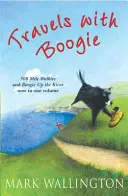 Travels With Boogie - 500 Mile Walkies și Boogie Up the River într-un singur volum - Travels With Boogie - 500 Mile Walkies and Boogie Up the River in One Volume