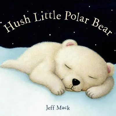 Hush Little Polar Bear: O carte ilustrată - Hush Little Polar Bear: A Picture Book