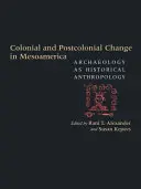 Schimbări coloniale și postcoloniale în Mesoamerica: Arheologia ca antropologie istorică - Colonial and Postcolonial Change in Mesoamerica: Archaeology as Historical Anthropology