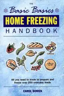 Manual de congelare la domiciliu: Tot ce trebuie să știți pentru a pregăti și congela peste 200 de alimente de zi cu zi - Home Freezing Handbook: All You Need to Know to Prepare and Freeze Over 200 Everyday Foods