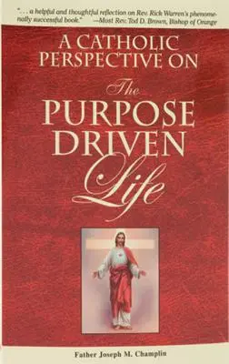 O perspectivă catolică asupra vieții conduse de un scop - A Catholic Perspective on the Purpose Driven Life