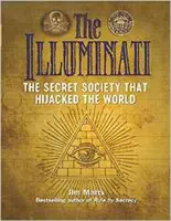 The Illuminati: Societatea secretă care a deturnat lumea: The Secret Society That Hijacked the World - The Illuminati: The Secret Society That Hijacked the World