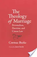 Theology of Marriage (Teologia căsătoriei): Personalism, doctrină și drept canonic - The Theology of Marriage: Personalism, Doctrine and Canon Law
