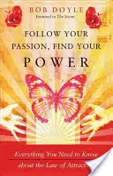Urmează-ți pasiunea, găsește-ți puterea: Tot ce trebuie să știi despre legea atracției - Follow Your Passion, Find Your Power: Everything You Need to Know about the Law of Attraction