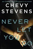 Never Let You Go - Un thriller psihologic care îți frânge inima și pe care nu-l vei putea lăsa din mână - Never Let You Go - A heart-stopping psychological thriller you won't be able to put down