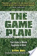 Planul de joc - Ghidul tău pentru tenacitate mentală la locul de muncă - Game Plan - Your Guide to Mental Toughness at Work