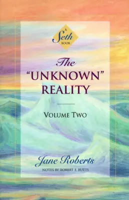 Realitatea necunoscută, volumul doi: O carte Seth - The Unknown Reality, Volume Two: A Seth Book