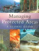 Managing Protected Areas: Un ghid global - Managing Protected Areas: A Global Guide