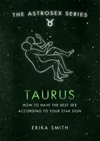 Astrosex: Taur - Cum să ai cel mai bun sex în funcție de zodia ta - Astrosex: Taurus - How to have the best sex according to your star sign