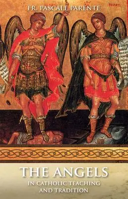 Îngerii: În învățătura și tradiția catolică - The Angels: In Catholic Teaching and Tradition