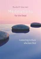 Meditații pentru cei morți: Conectarea cu cei care au murit (Meditations for the Dead: Connecting to Those Who Have Died) - Meditations for the Dead: Connecting to Those Who Have Died