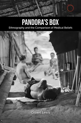 Cutia Pandorei: Ethnography and the Comparison of Medical Beliefs (Etnografia și compararea credințelor medicale): Prelegerile Lewis Henry Morgan din 1979 - Pandora's Box: Ethnography and the Comparison of Medical Beliefs: The 1979 Lewis Henry Morgan Lectures