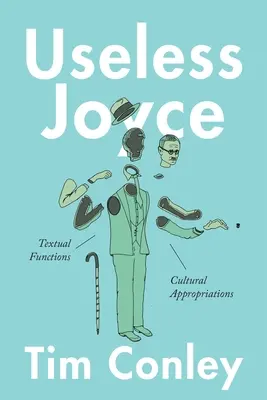 Joyce inutilul: funcții textuale, aproprieri culturale - Useless Joyce: Textual Functions, Cultural Appropriations