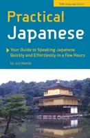 Japoneză practică: Ghidul tău pentru a vorbi japoneză rapid și fără efort în câteva ore (Phrasebook japonez) - Practical Japanese: Your Guide to Speaking Japanese Quickly and Effortlessly in a Few Hours (Japanese Phrasebook)