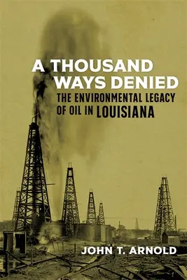 A Thousand Ways Denied: Moștenirea de mediu a petrolului în Louisiana - A Thousand Ways Denied: The Environmental Legacy of Oil in Louisiana