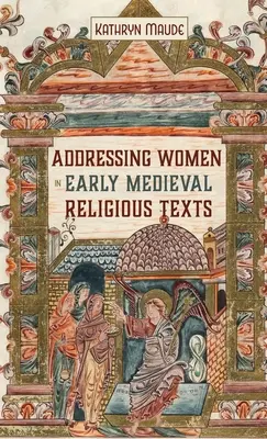 Adresarea femeilor în textele religioase medievale timpurii - Addressing Women in Early Medieval Religious Texts