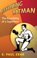 Devenirea lui Batman: Posibilitatea unui supererou - Becoming Batman: The Possibility of a Superhero