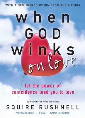 Dumnezeu face cu ochiul iubirii: Lasă puterea coincidenței să te conducă spre iubire - God Winks on Love: Let the Power of Coincidence Lead You to Love