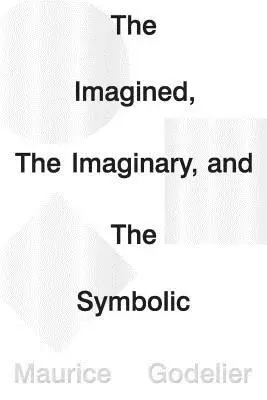 Imaginarul, imaginarul și simbolicul (The Imagined, the Imaginary and the Symbolic) - The Imagined, the Imaginary and the Symbolic