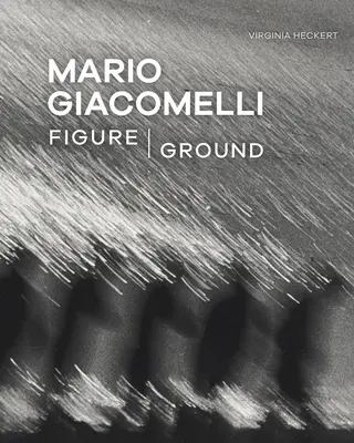 Mario Giacomelli: figura/pământul - Mario Giacomelli: Figure/Ground