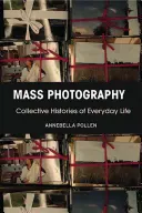 Fotografia de masă: Istorii colective ale vieții cotidiene - Mass Photography: Collective Histories of Everyday Life