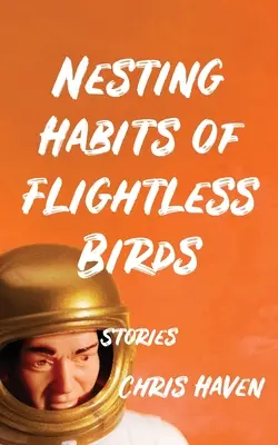 Obiceiuri de cuibărit ale păsărilor fără zbor: Povestiri - Nesting Habits of Flightless Birds: Stories