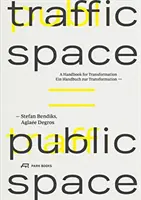 Traffic Space Is Public Space: Un manual pentru transformare - Traffic Space Is Public Space: A Handbook for Transformation