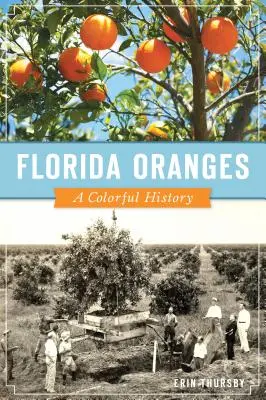 Portocalele din Florida: O istorie plină de culoare - Florida Oranges: A Colorful History