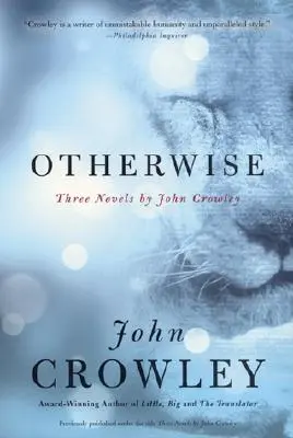 Altfel: Trei romane de John Crowley - Otherwise: Three Novels by John Crowley