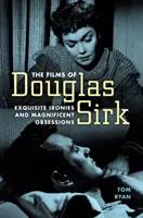 Filmele lui Douglas Sirk: Ironii rafinate și obsesii magnifice - Films of Douglas Sirk: Exquisite Ironies and Magnificent Obsessions