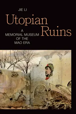 Ruine utopice: Un muzeu memorial al erei Mao - Utopian Ruins: A Memorial Museum of the Mao Era