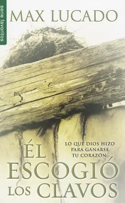 He Chose the Nails = El a ales cuiele - El Escogio los Clavos = He Chose the Nails