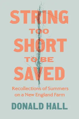 Șir prea scurt pentru a fi salvat: Amintiri din verile petrecute la o fermă din Noua Anglie (Recollections of Summers on a New England Farm) - String Too Short to Be Saved: Recollections of Summers on a New England Farm