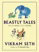 Beastly Tales - Fabule încântătoare despre animale în versuri de la autoarea cărții A SUITABLE BOY, de care se vor bucura deopotrivă tinerii și bătrânii - Beastly Tales - Enchanting animal fables in verse from the author of A SUITABLE BOY, to be enjoyed by young and old alike
