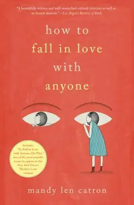 Cum să te îndrăgostești de oricine: A Memoir in Essays - How to Fall in Love with Anyone: A Memoir in Essays