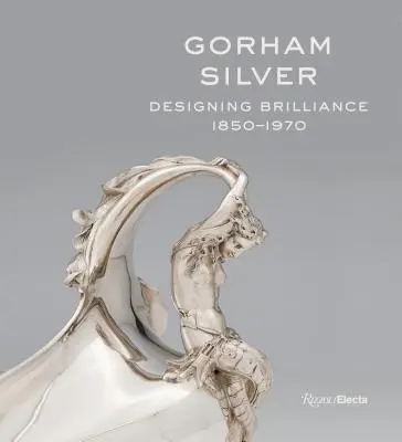 Gorham Silver: Proiectarea strălucirii, 1850-1970 - Gorham Silver: Designing Brilliance, 1850-1970