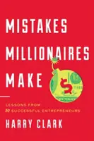 Greșeli pe care le fac milionarii: Lecții de la 30 de antreprenori de succes - Mistakes Millionaires Make: Lessons from 30 Successful Entrepreneurs